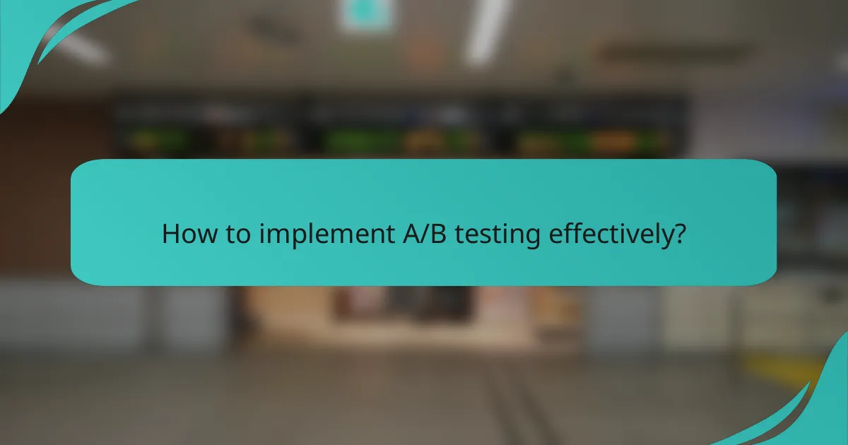 How to implement A/B testing effectively?