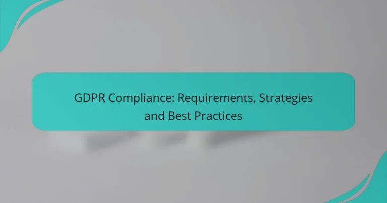 GDPR Compliance: Requirements, Strategies and Best Practices