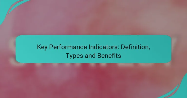 Key Performance Indicators: Definition, Types and Benefits