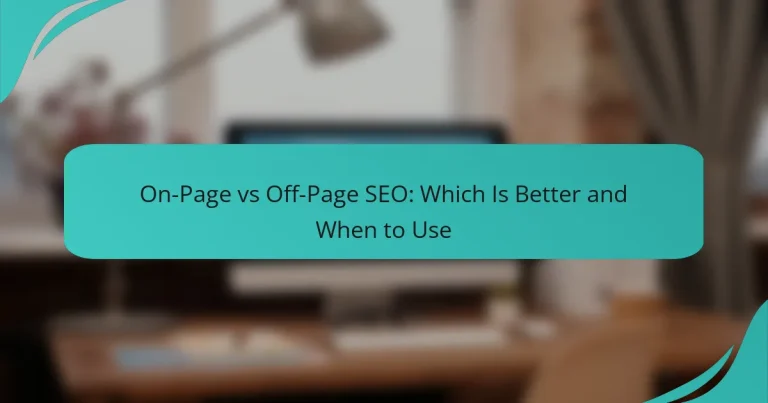 On-Page vs Off-Page SEO: Which Is Better and When to Use