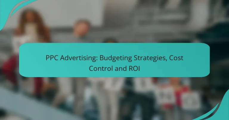 PPC Advertising: Budgeting Strategies, Cost Control and ROI