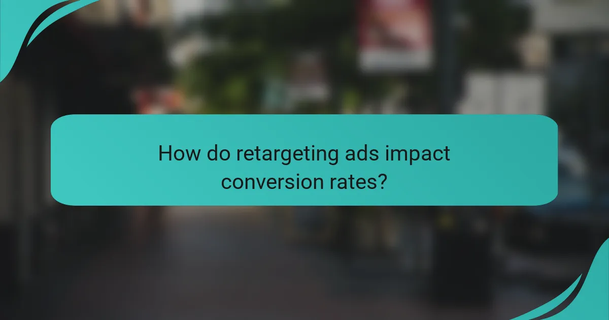 How do retargeting ads impact conversion rates?