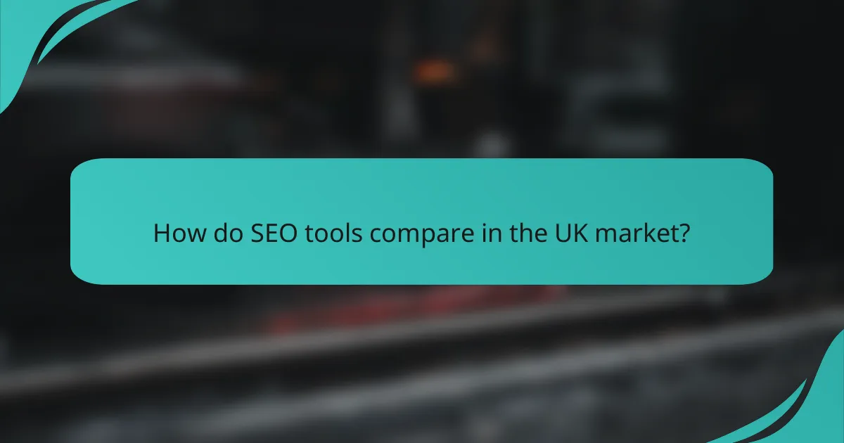 How do SEO tools compare in the UK market?
