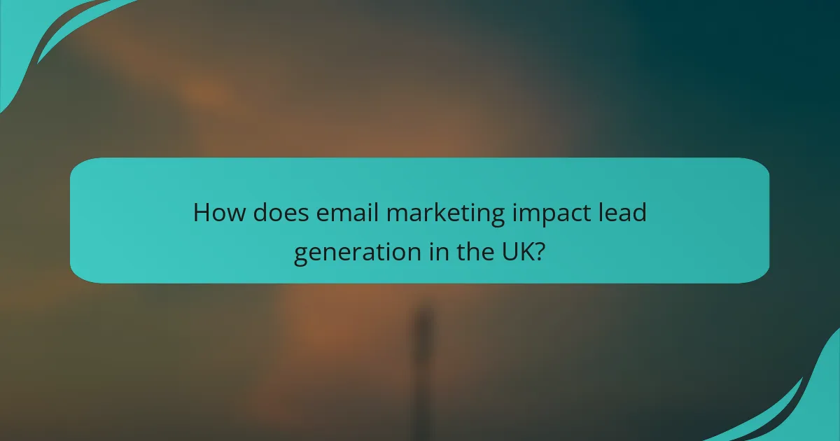 How does email marketing impact lead generation in the UK?