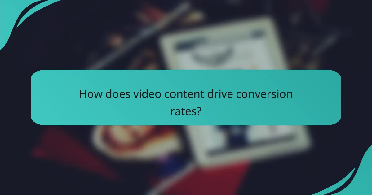 How does video content drive conversion rates?