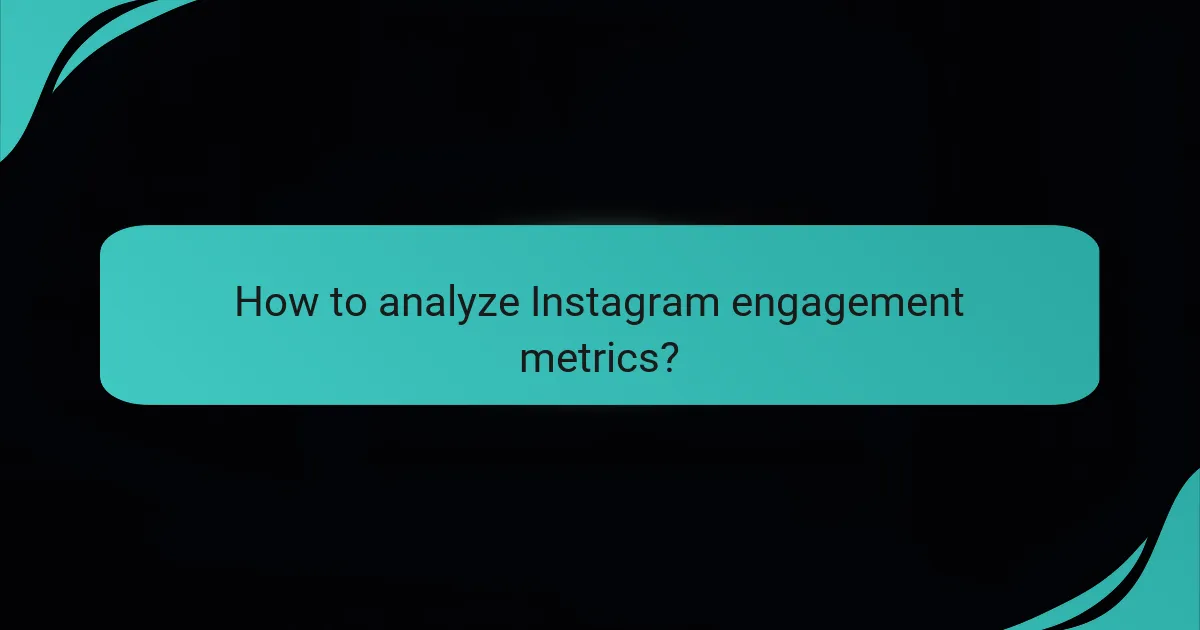 How to analyze Instagram engagement metrics?