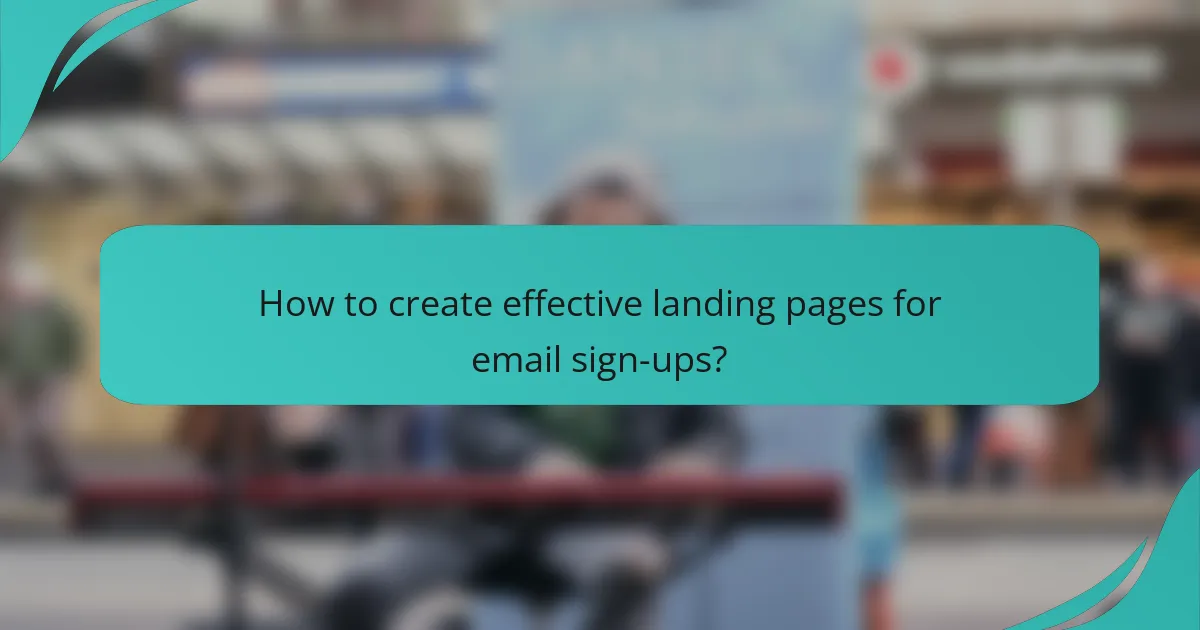 How to create effective landing pages for email sign-ups?