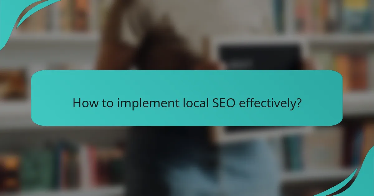 How to implement local SEO effectively?