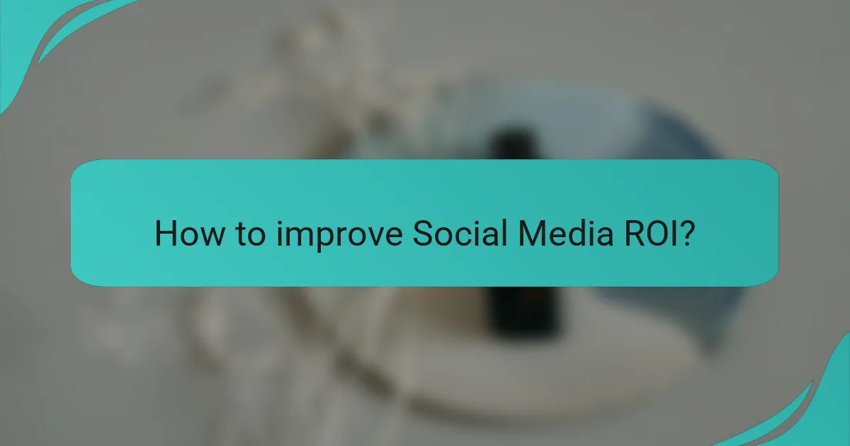 How to improve Social Media ROI?