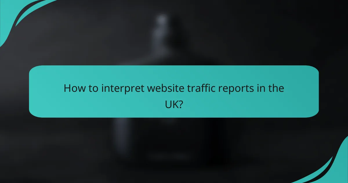 How to interpret website traffic reports in the UK?