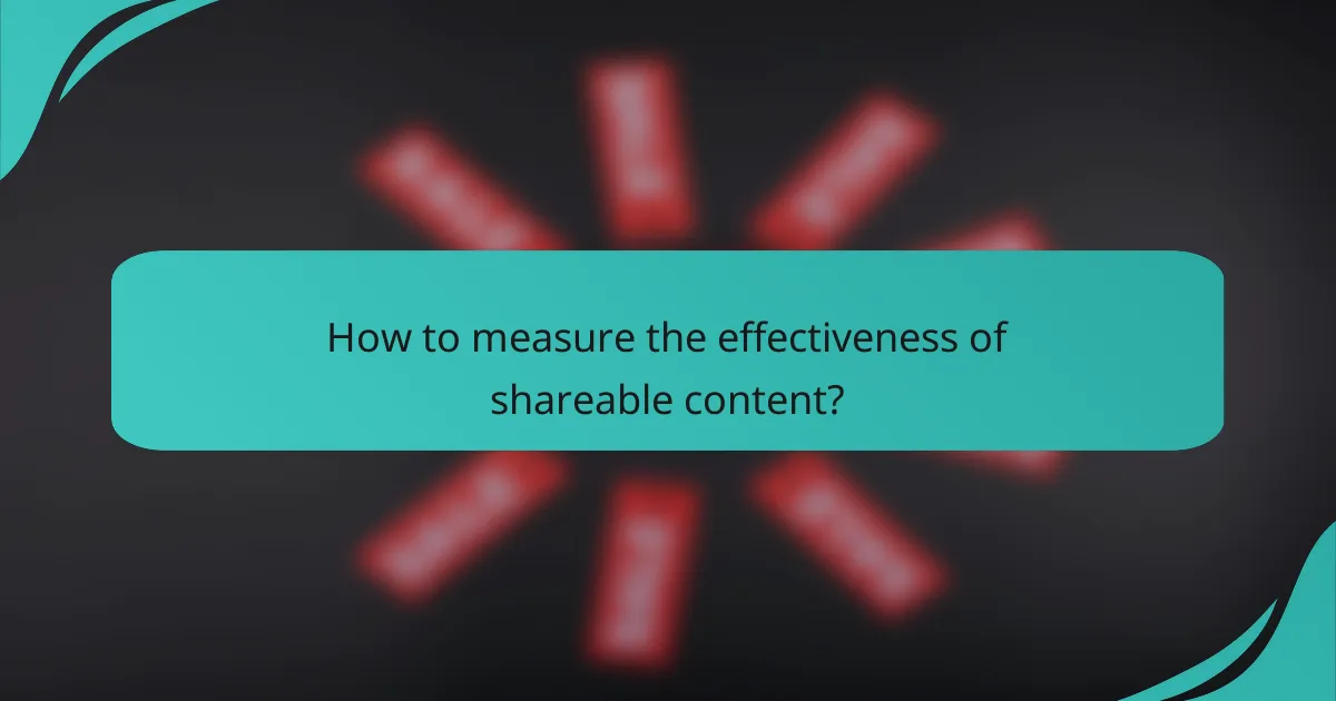 How to measure the effectiveness of shareable content?