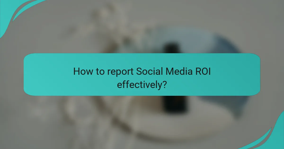 How to report Social Media ROI effectively?