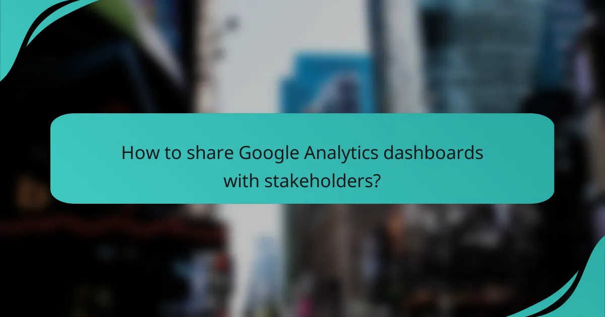 How to share Google Analytics dashboards with stakeholders?
