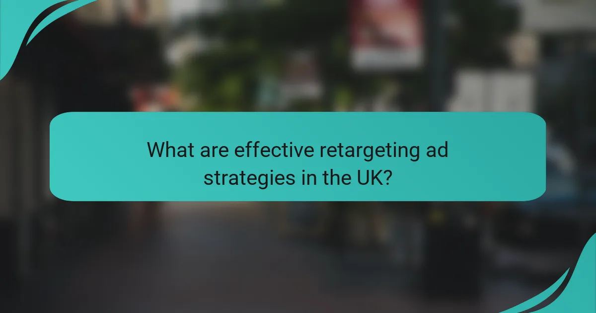 What are effective retargeting ad strategies in the UK?