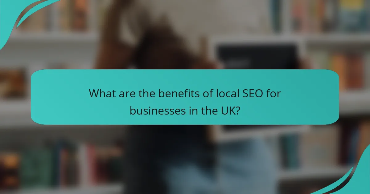 What are the benefits of local SEO for businesses in the UK?