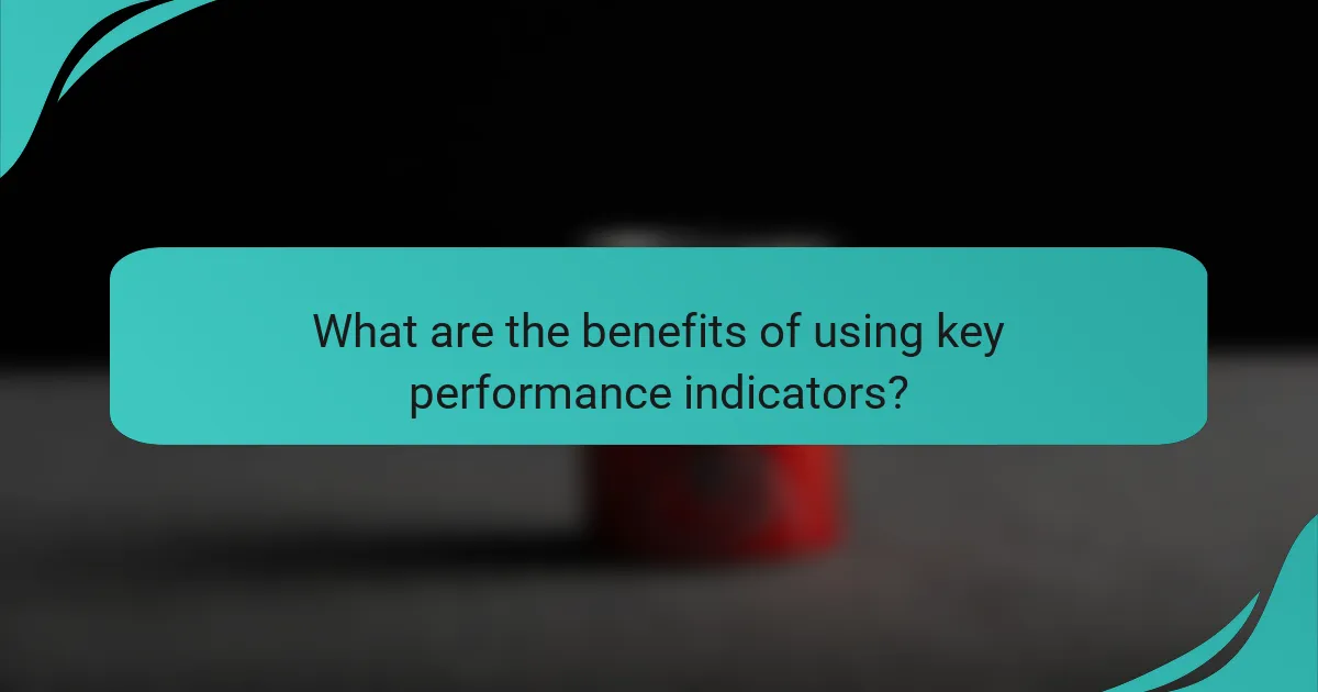What are the benefits of using key performance indicators?