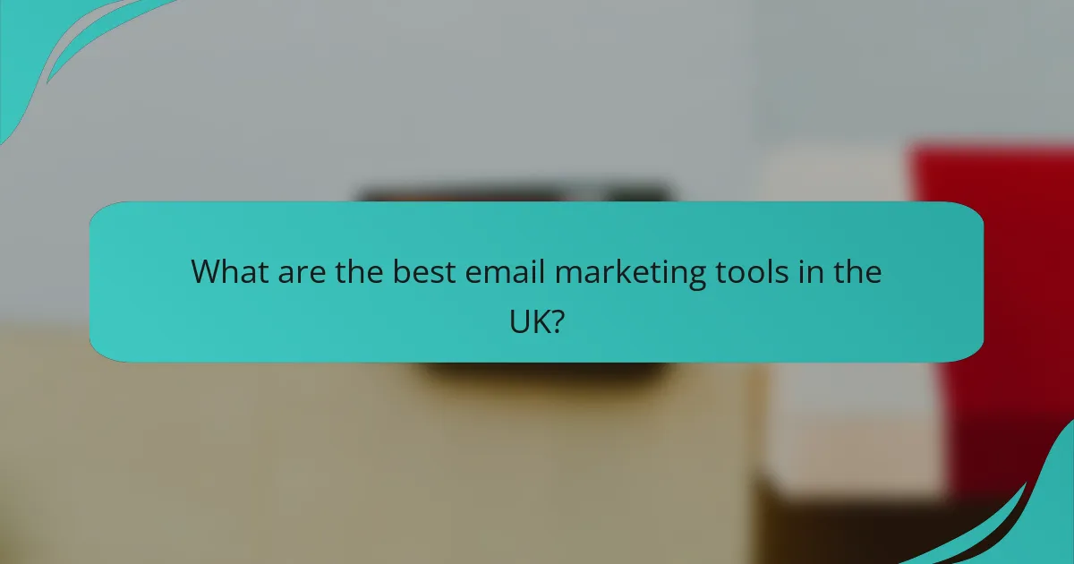 What are the best email marketing tools in the UK?