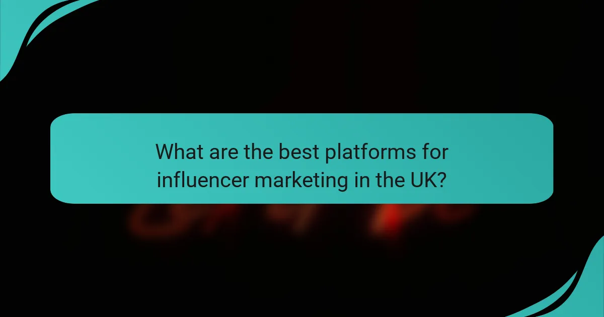 What are the best platforms for influencer marketing in the UK?