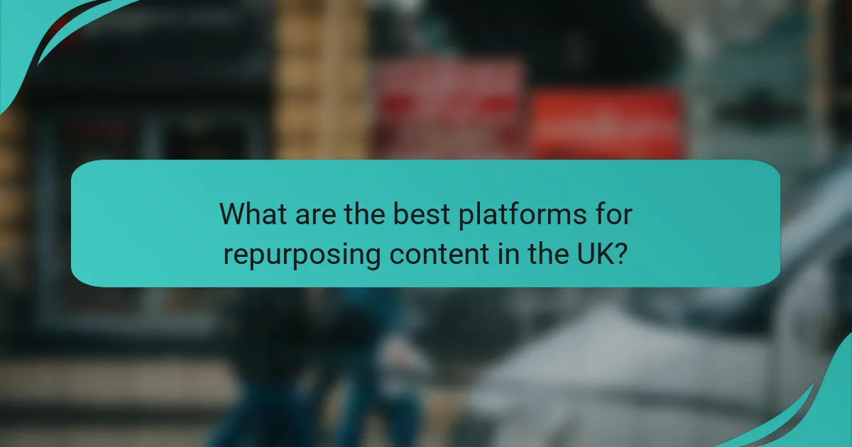 What are the best platforms for repurposing content in the UK?