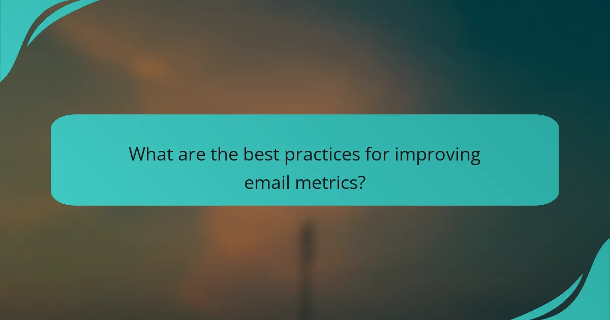 What are the best practices for improving email metrics?