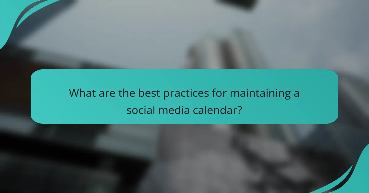 What are the best practices for maintaining a social media calendar?