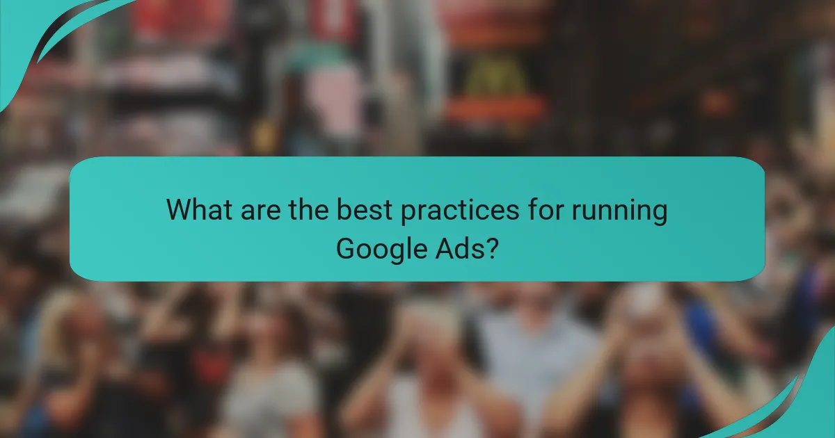 What are the best practices for running Google Ads?
