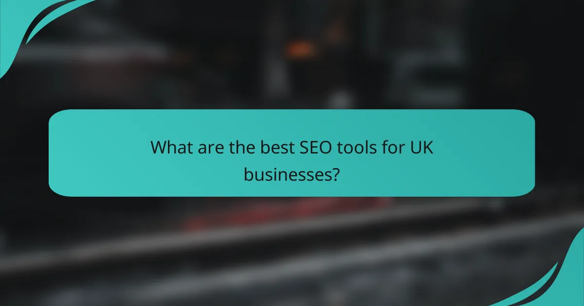 What are the best SEO tools for UK businesses?