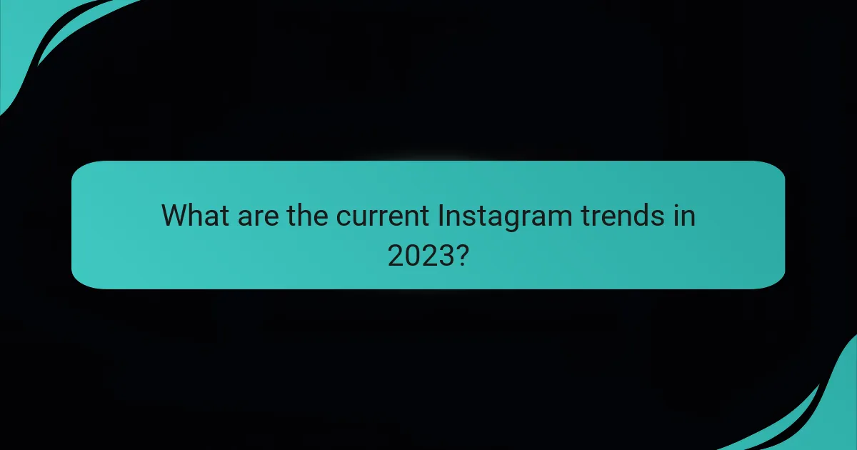 What are the current Instagram trends in 2023?