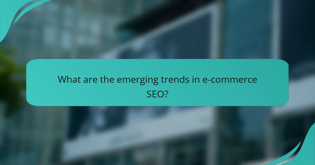 What are the emerging trends in e-commerce SEO?
