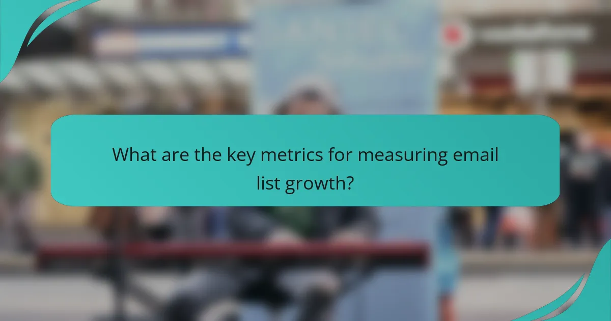 What are the key metrics for measuring email list growth?