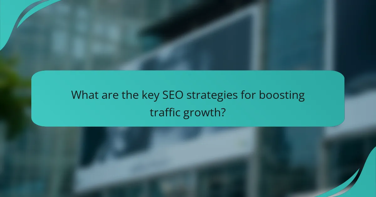 What are the key SEO strategies for boosting traffic growth?