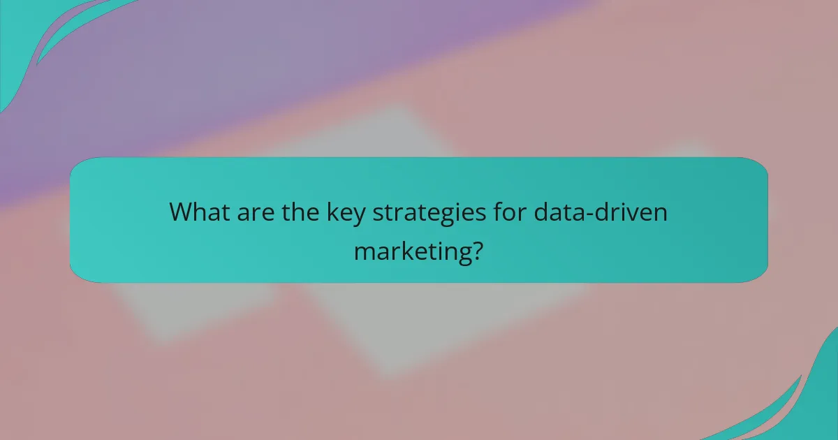 What are the key strategies for data-driven marketing?