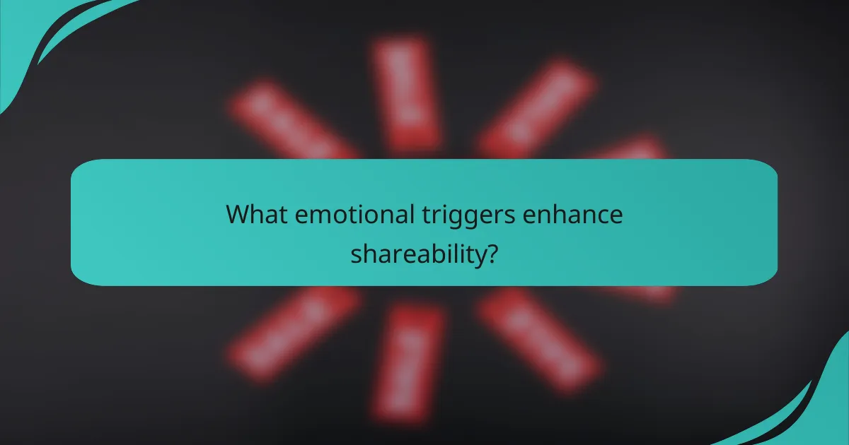 What emotional triggers enhance shareability?