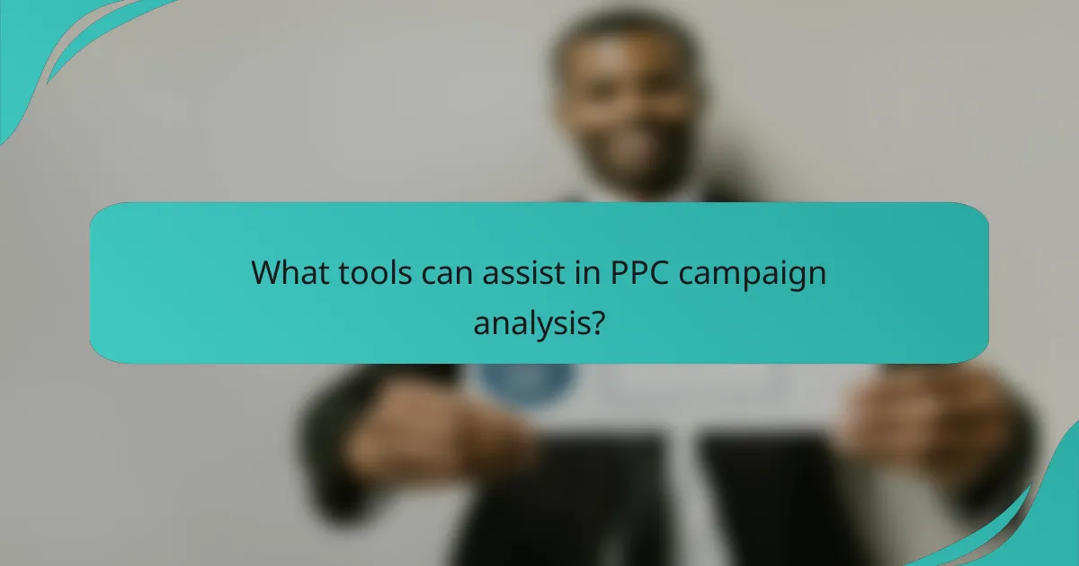 What tools can assist in PPC campaign analysis?