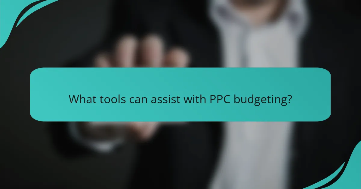 What tools can assist with PPC budgeting?