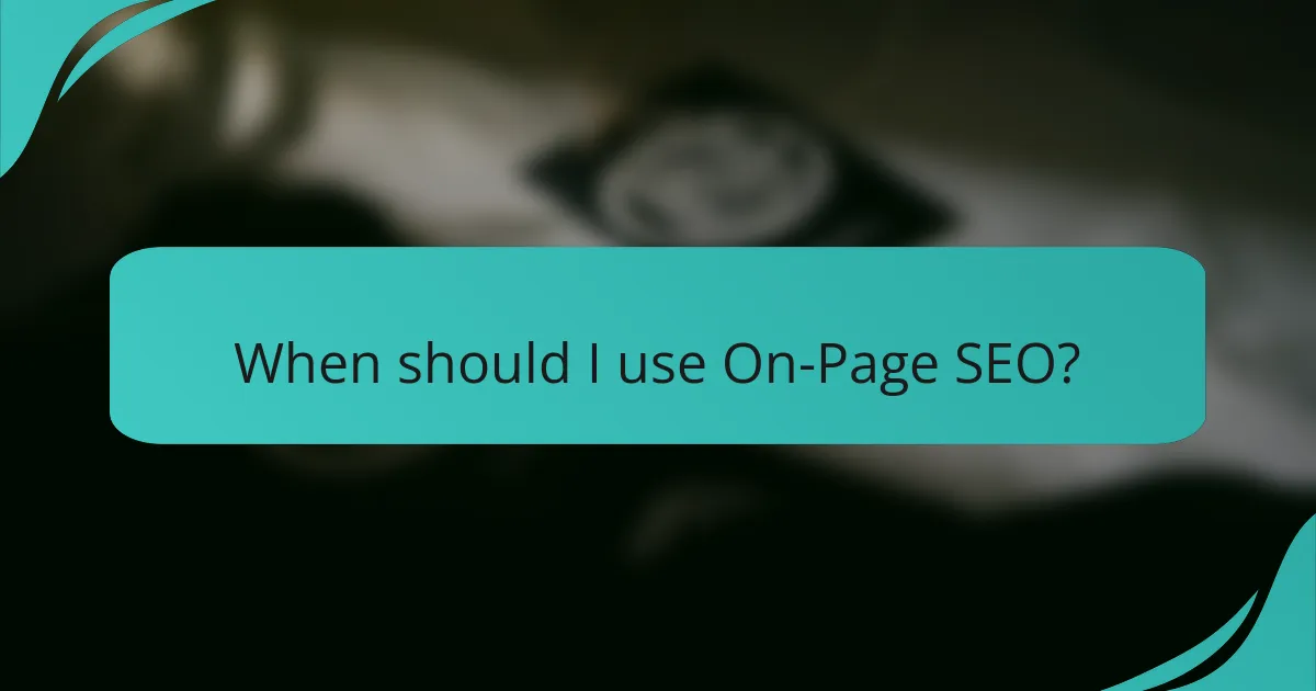 When should I use On-Page SEO?