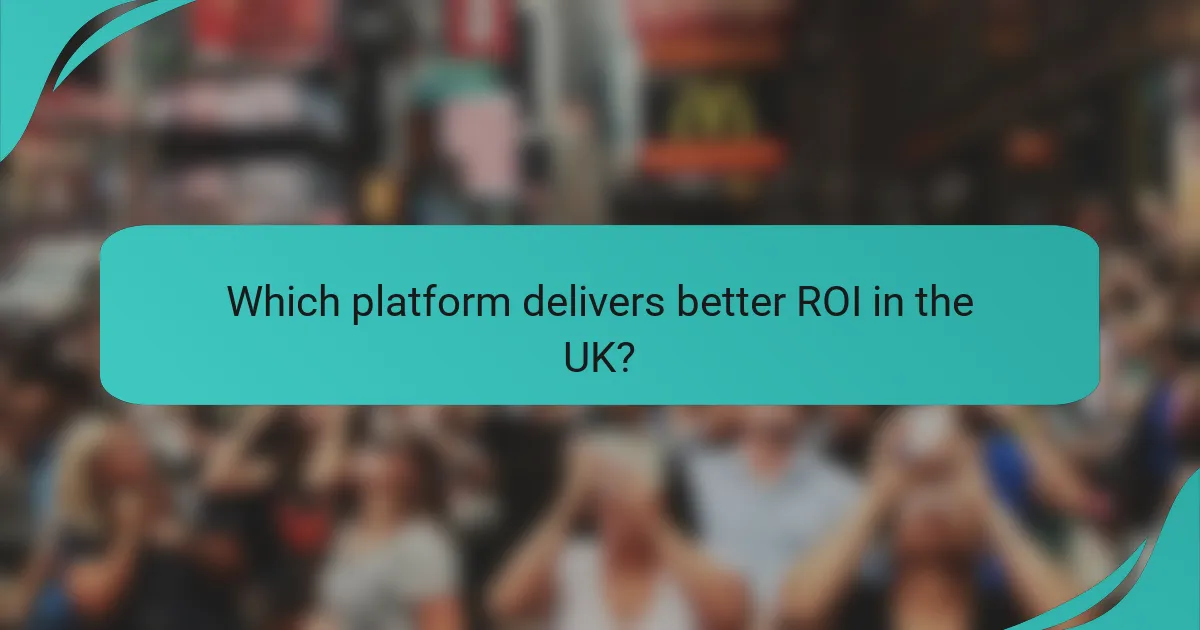 Which platform delivers better ROI in the UK?
