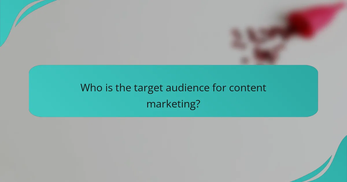 Who is the target audience for content marketing?